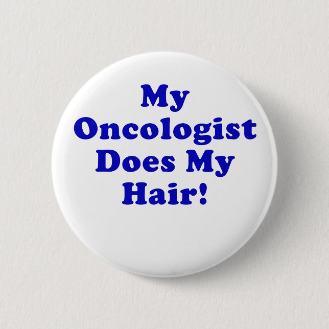 My Oncologist Does My Hair 6 Cm Round Badge (Front)