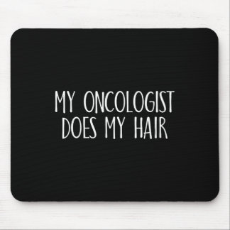 My Oncologist Does My Hair Breast Cancer Awareness Mouse Pad