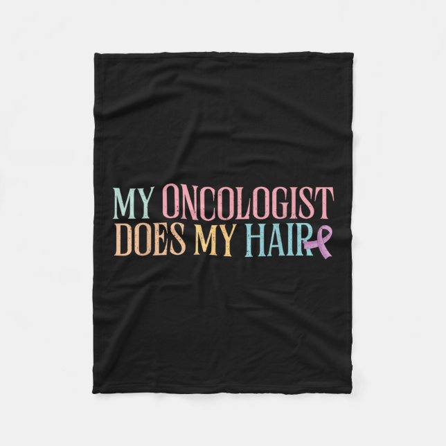 My Oncologist Does My Hair _ Chemotherapy _ Fleece Blanket (Front)