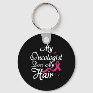 My Oncologist Does My Hair Oncologist Oncology Nur Key Ring