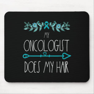 My Oncologist Does My Hair Ovarian Cancer Awarenes Mouse Pad