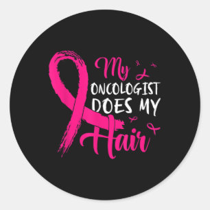 My Oncologist Does My Hair Pink Breast Cancer Classic Round Sticker