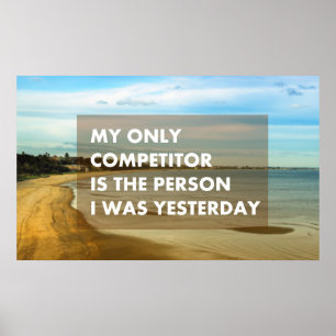 My only competitor is the person I was yesterday Poster