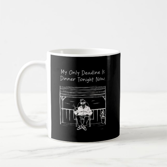 My Only Deadline is Dinner Tonight Funny Relaxed Coffee Mug (Left)