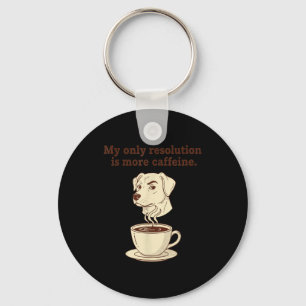 My Only Resolution Is More Caffeine Funny Dog Coff Key Ring