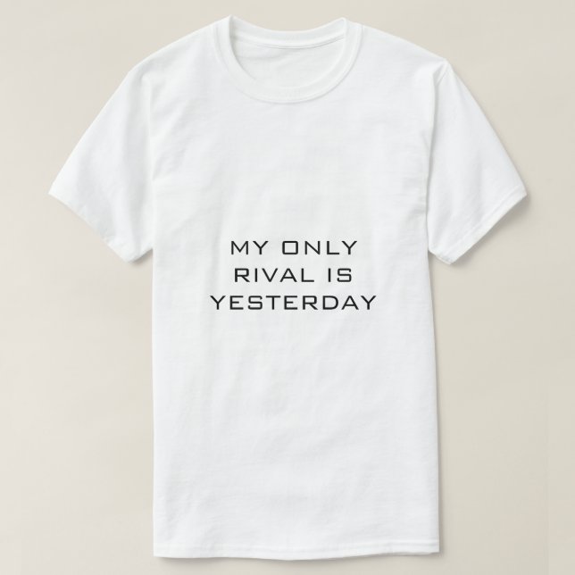 MY ONLY RIVAL IS YESTERDAY white t-shirt (Design Front)