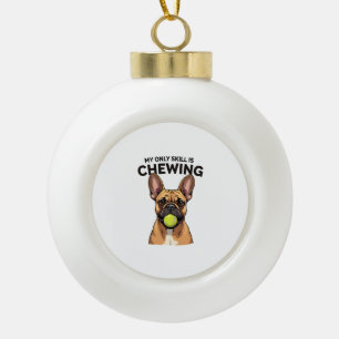 My Only Skill Is Chewing Vintage French Bulldog Te Ceramic Ball Christmas Ornament