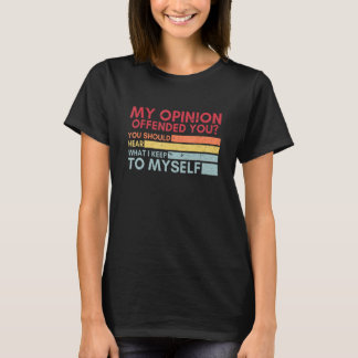 My Opinion Offended You Funny Sarcastic Humour Ret T-Shirt
