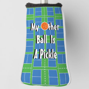 My Other Ball Is A Pickle, Pickleball Courts Golf Head Cover