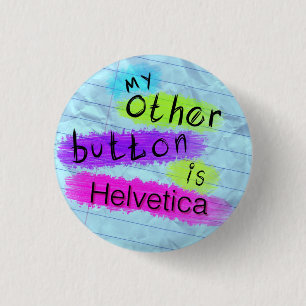 My Other Button is Helvetica
