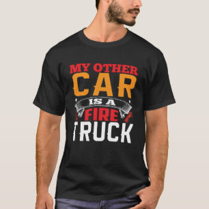 My Other Car Is A Firetruck Fire Trucker Firefight T-Shirt
