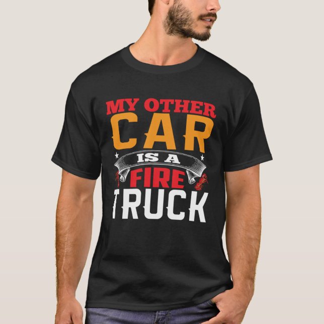 My Other Car Is A Firetruck Fire Trucker Firefight T-Shirt (Front)