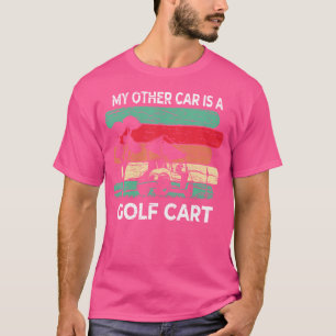 My Other Car Is A Golf Cart - Funny Golf T-Shirt