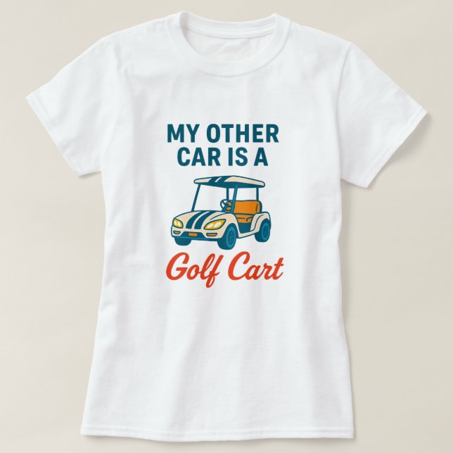 My Other Car is a Golf Cart Tee Shirt (Design Front)