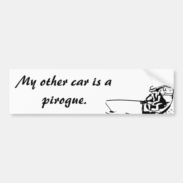 My Other Car Is a Pirogue Bumper Sticker (Front)