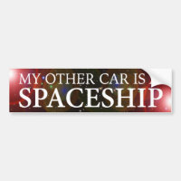 "MY OTHER CAR IS A SPACESHIP"