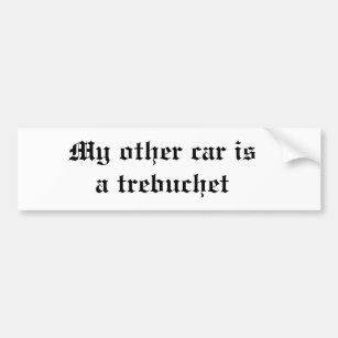 My other car is a trebuchet bumper sticker
