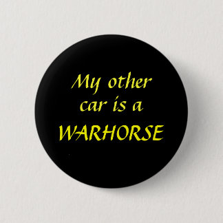 My other car is a WARHORSE 6 Cm Round Badge