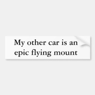 My other car is an epic flying mount bumper sticker