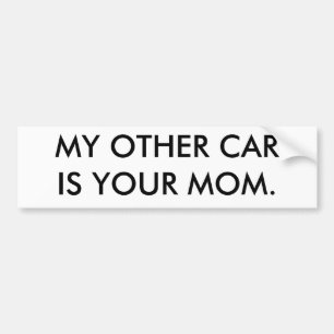 MY OTHER CAR IS YOUR MOM. BUMPER STICKER