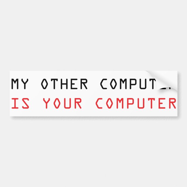 My Other Computer is Your Computer Bumper Sticker (Front)