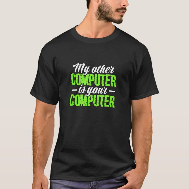 My Other Computer Is Your Computer Hacker Hacking  T-Shirt (Front)