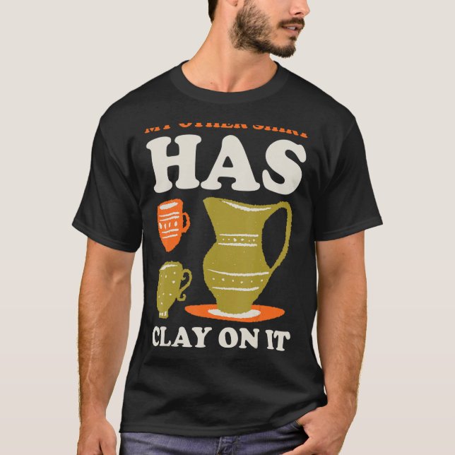 My Other  Has Clay On It T-Shirt (Front)