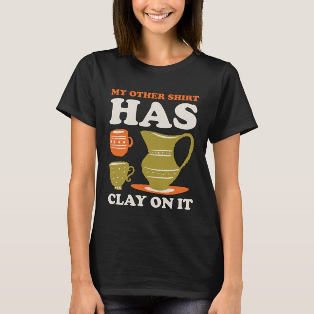 My Other Has Clay On It T-Shirt (Front)