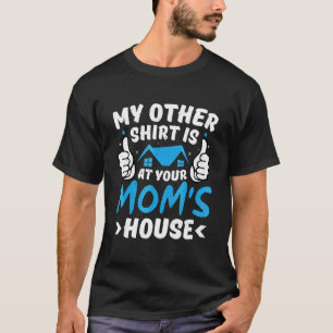 My Other Is At Your Mum's House Inappropriate Jok T-Shirt