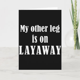 My Other Leg Is On Layaway Funny Amputee Jokes Card