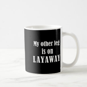 My Other Leg Is On Layaway Funny Amputee Jokes Coffee Mug
