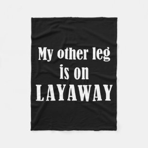 My Other Leg Is On Layaway Funny Amputee Jokes  Fleece Blanket