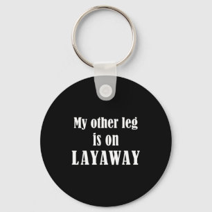 My Other Leg Is On Layaway Funny Amputee Jokes Key Ring