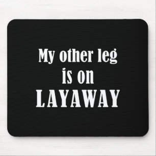 My Other Leg Is On Layaway Funny Amputee Jokes  Mouse Pad