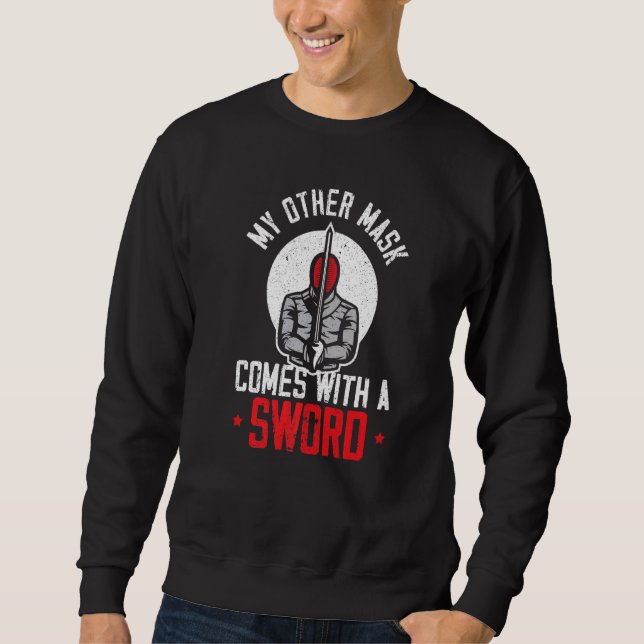 My Other Mask Comes With A Sword Fencing Fencer Pr Sweatshirt (Front)