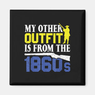 My Other Outfit Is From The 1860s - Civil War Reen Magnet