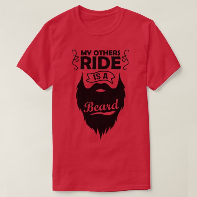 My Other Ride Is a Beard 4 T-Shirt (Design Front)