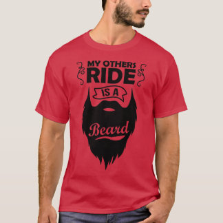 My Other Ride Is a Beard 4 T-Shirt