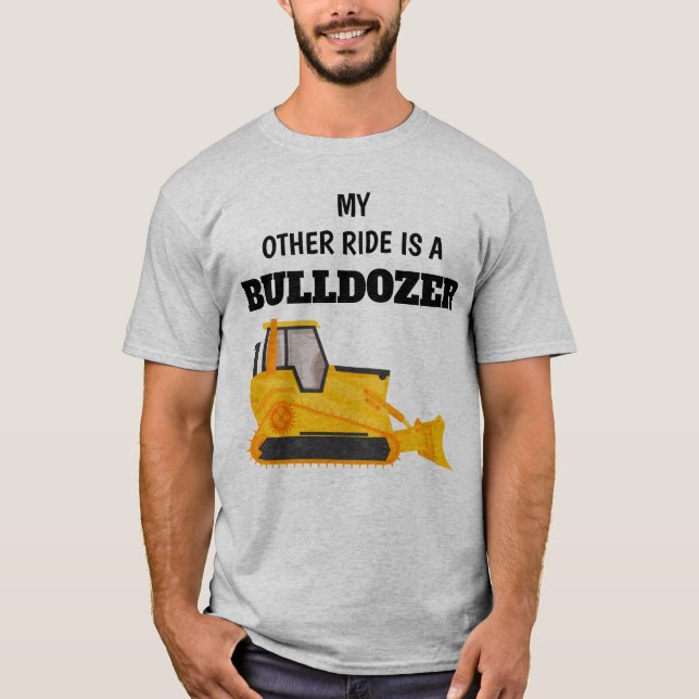 My other ride is a bulldozer T-Shirt (Front)
