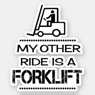 My Other Ride is a Forklift