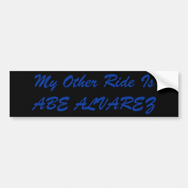 My Other Ride Is ABE ALVAREZ Bumper Sticker (Front)