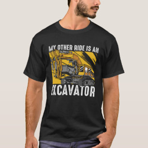 My Other Ride Is An Excavator Loader Excavator Ope T-Shirt