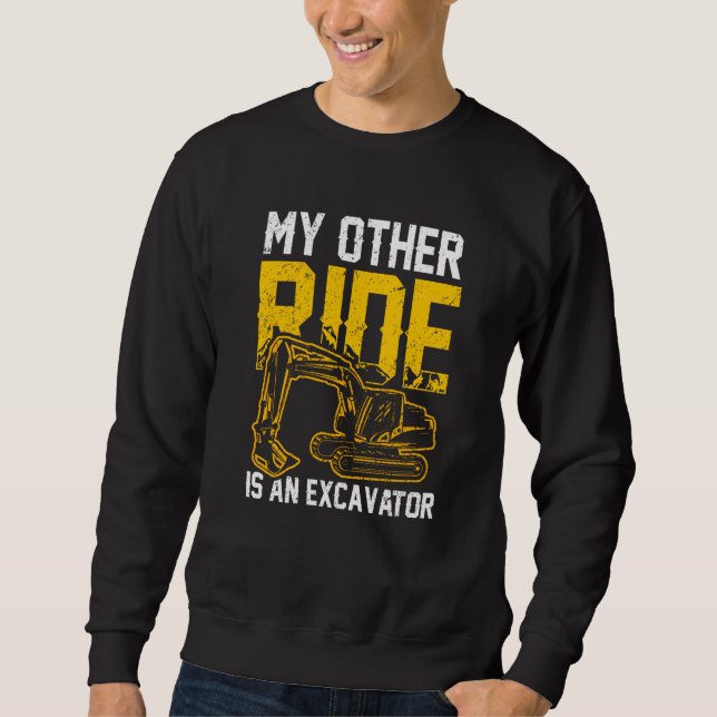 My Other Ride Is An Excavator Operator Digger Driv Sweatshirt (Front)