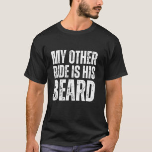 My Other Ride Is His Beard Funny Biker Motorcycle T-Shirt