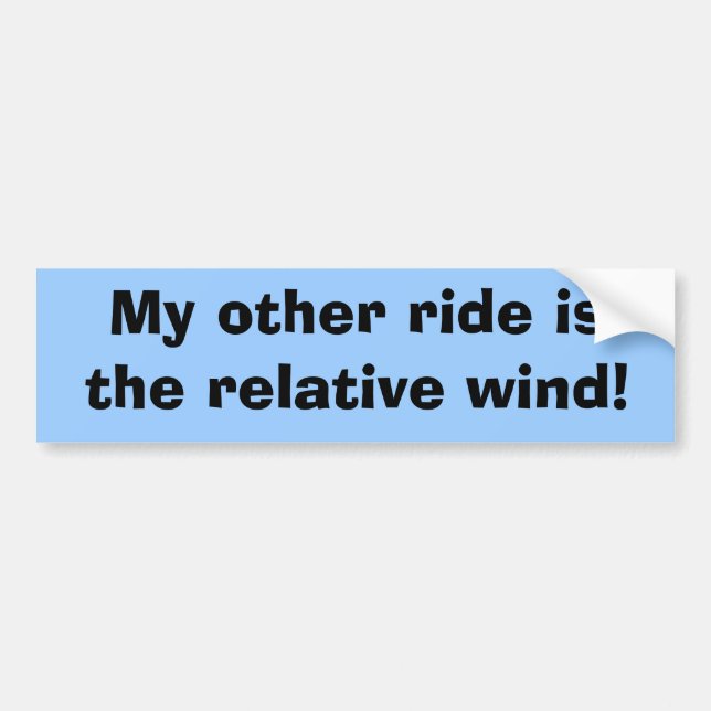 My other ride is the relative wind! bumper sticker (Front)