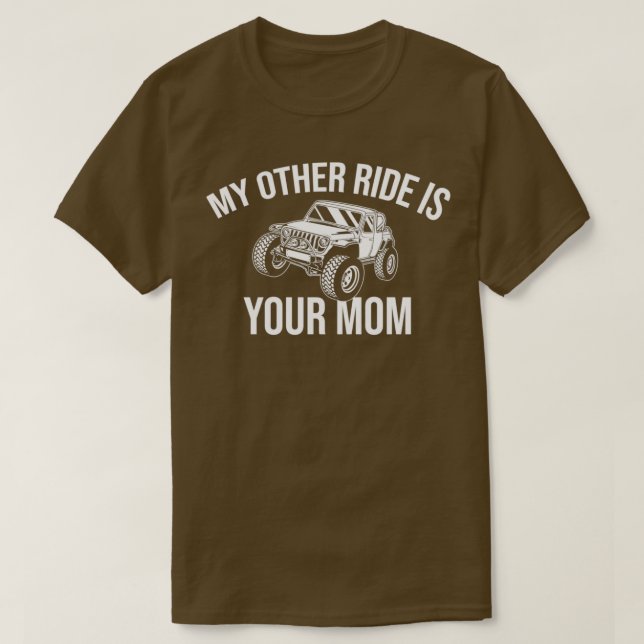 My Other Ride Is Your Mom Off Road Gift 4x4 Dirt  T-Shirt (Design Front)