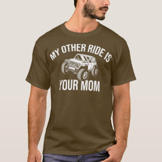 My Other Ride Is Your Mom Off Road Gift 4x4 Dirt  T-Shirt