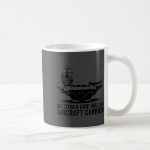 My Other Ride Was An Aircraft Carrier Coffee Mug
