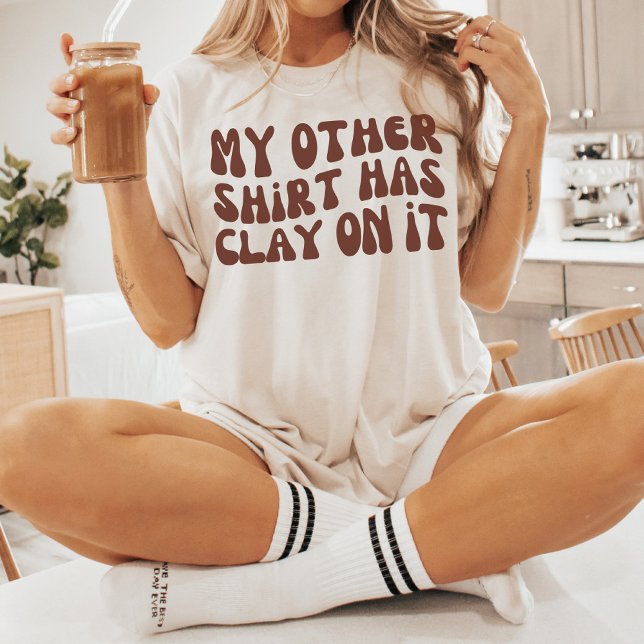 My Other Shirt Has Clay on It, Pottery Ceramics (Creator Uploaded)