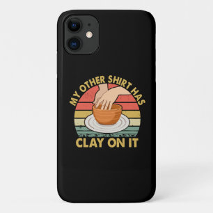 My Other Shirt Has Clay On It - Pottery Potter Cer Case-Mate iPhone Case